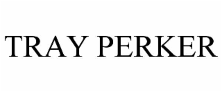 TRAY PERKER
