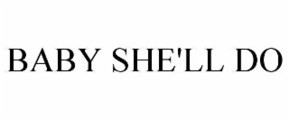 BABY SHE'LL DO