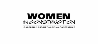 WOMEN IN CONSTRUCTION LEADERSHIP AND NETWORKING CONFERENCE