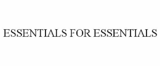 ESSENTIALS FOR ESSENTIALS