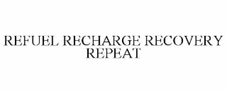 REFUEL RECHARGE RECOVERY REPEAT