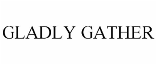 GLADLY GATHER
