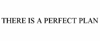 THERE IS A PERFECT PLAN