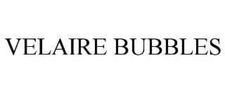 VELAIRE BUBBLES