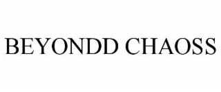 BEYONDD CHAOSS
