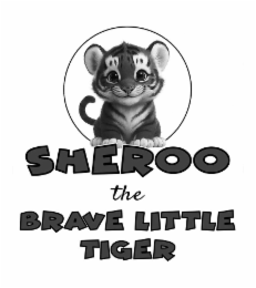 SHEROO THE BRAVE LITTLE TIGER