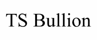 TS BULLION