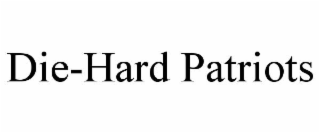 DIE-HARD PATRIOTS