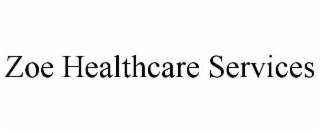 ZOE HEALTHCARE SERVICES