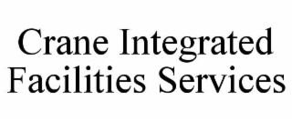 CRANE INTEGRATED FACILITIES SERVICES