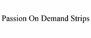 PASSION ON DEMAND STRIPS
