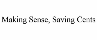 MAKING SENSE, SAVING CENTS