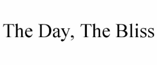 THE DAY, THE BLISS