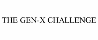THE GEN-X CHALLENGE