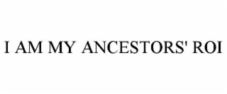 I AM MY ANCESTORS' ROI