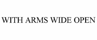 WITH ARMS WIDE OPEN