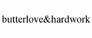 BUTTERLOVE&HARDWORK