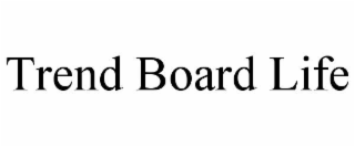 TREND BOARD LIFE
