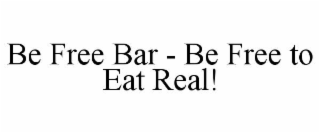 BE FREE BAR - BE FREE TO EAT REAL!