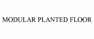 MODULAR PLANTED FLOOR