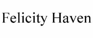 FELICITY HAVEN