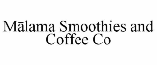 MÄLAMA SMOOTHIES AND COFFEE CO