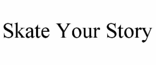 SKATE YOUR STORY
