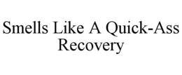 SMELLS LIKE A QUICK-ASS RECOVERY
