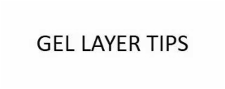 GEL LAYER TIPS