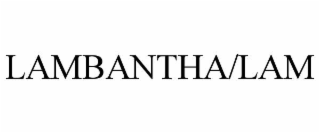 LAMBANTHA/LAM