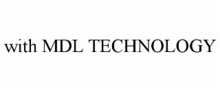 WITH MDL TECHNOLOGY