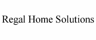 REGAL HOME SOLUTIONS
