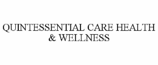 QUINTESSENTIAL CARE HEALTH & WELLNESS