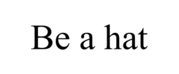 BE A HAT