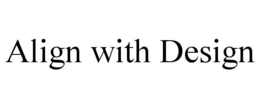 ALIGN WITH DESIGN
