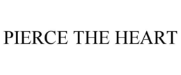 PIERCE THE HEART