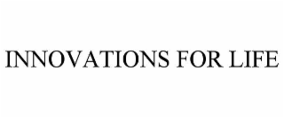 INNOVATIONS FOR LIFE