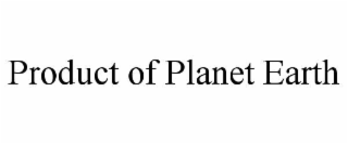 PRODUCT OF PLANET EARTH