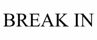 BREAK IN