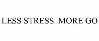 LESS STRESS. MORE GO