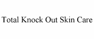 TOTAL KNOCK OUT SKIN CARE