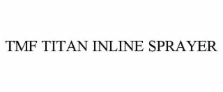 TMF TITAN INLINE SPRAYER
