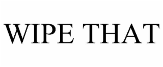 WIPE THAT