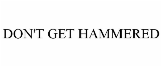 DON'T GET HAMMERED