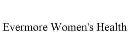 EVERMORE WOMEN'S HEALTH