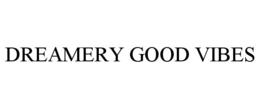 DREAMERY GOOD VIBES