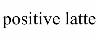 POSITIVE LATTE