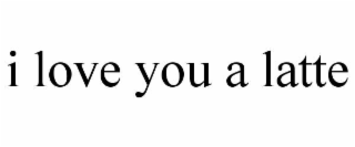 I LOVE YOU A LATTE