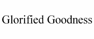GLORIFIED GOODNESS