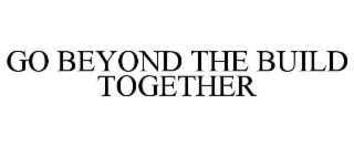 GO BEYOND THE BUILD TOGETHER